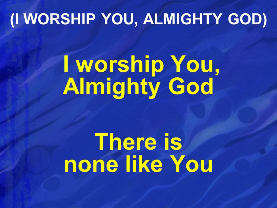(I WORSHIP YOU, ALMIGHTY GOD)