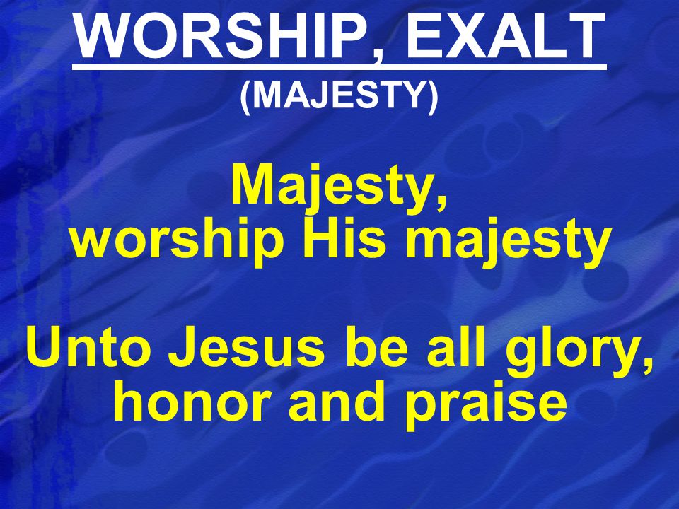 WORSHIP, EXALT (MAJESTY)