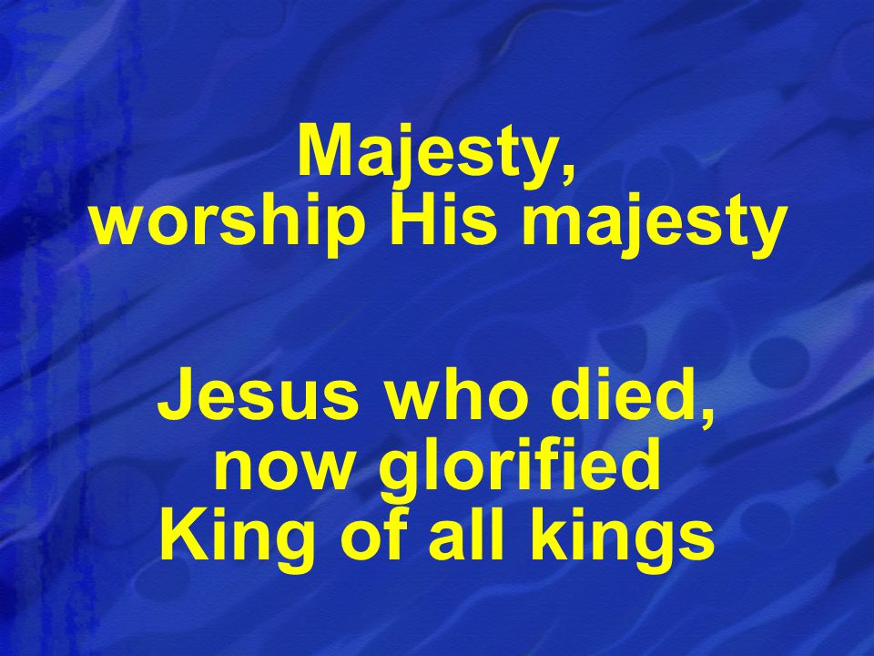 Majesty, worship His majesty