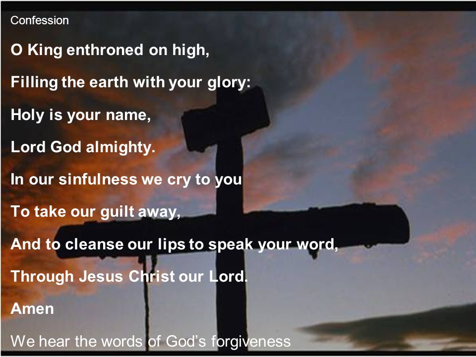O King enthroned on high, Filling the earth with your glory: