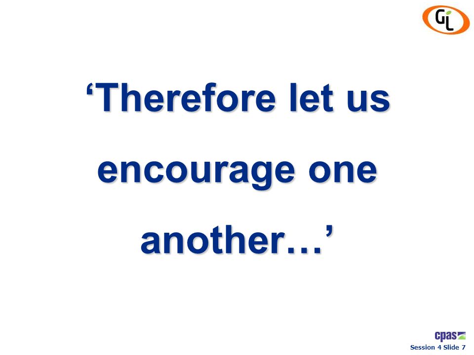 ‘Therefore let us encourage one another…’