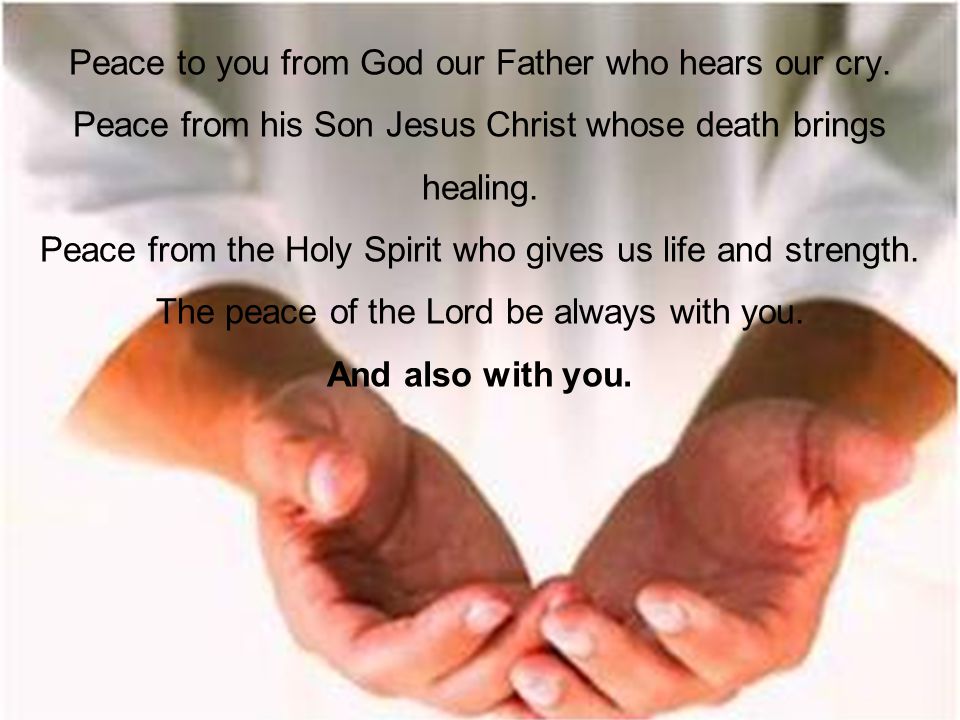 Peace to you from God our Father who hears our cry.