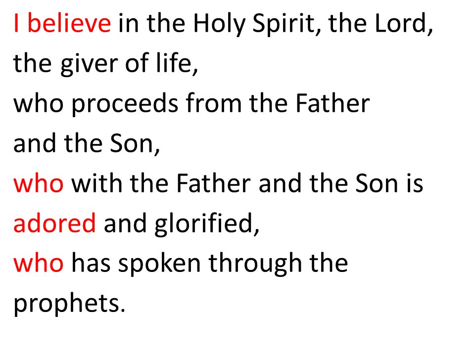 I believe in the Holy Spirit, the Lord,. the