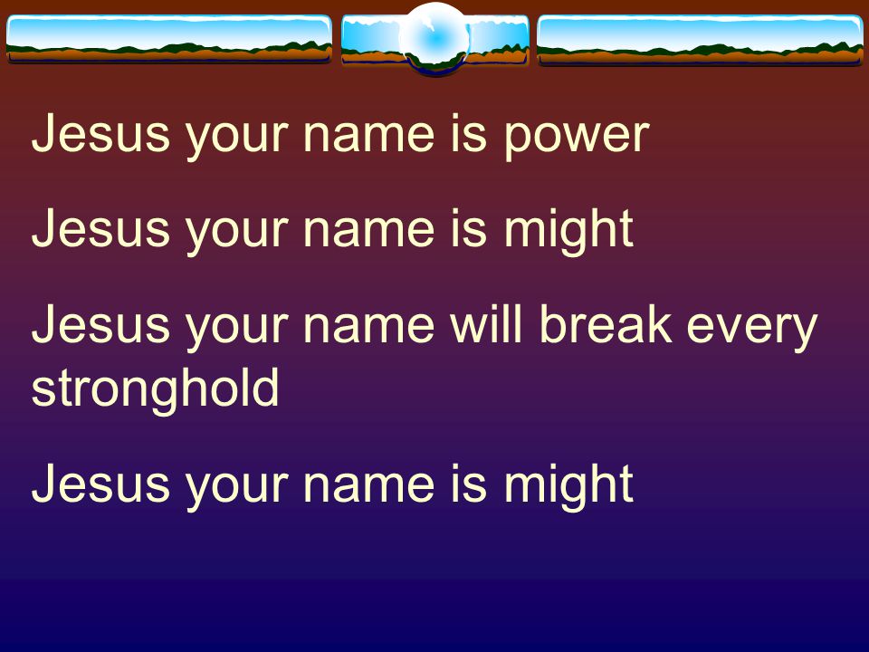 Jesus your name is power