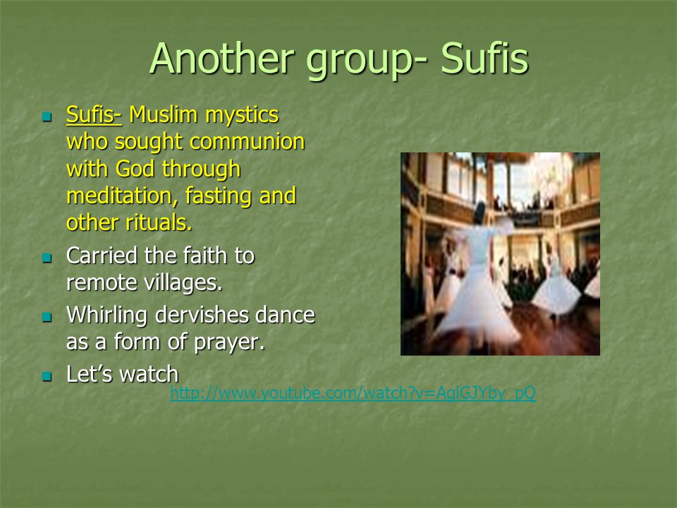Another group- Sufis Sufis- Muslim mystics who sought communion with God through meditation, fasting and other rituals.