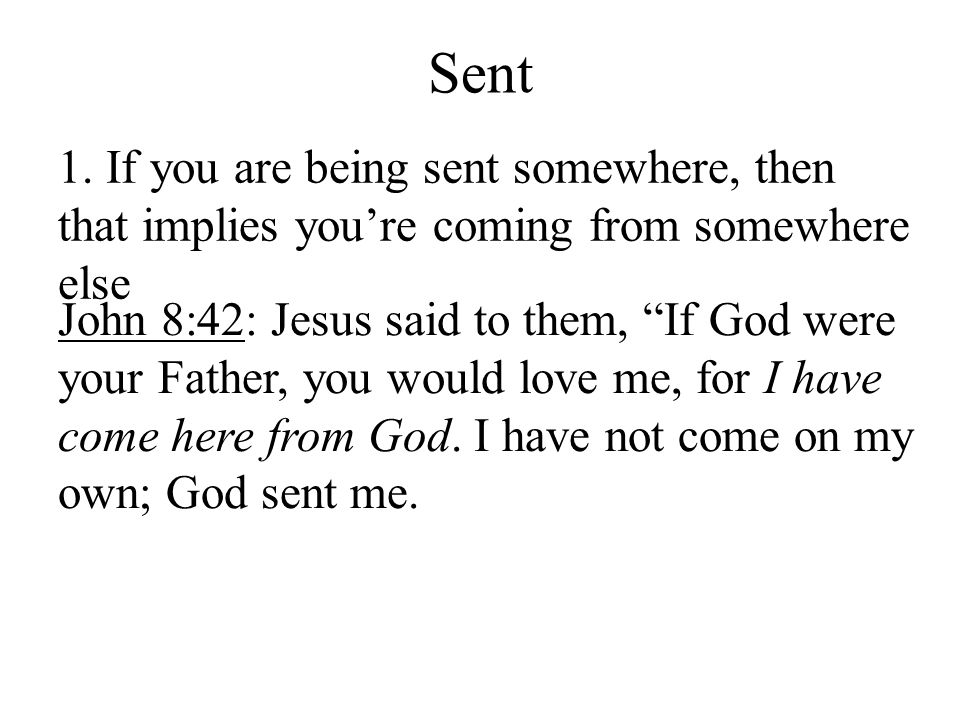Sent 1. If you are being sent somewhere, then that implies you’re coming from somewhere else.