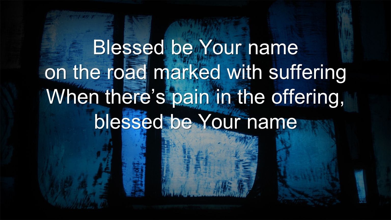 on the road marked with suffering When there’s pain in the offering,
