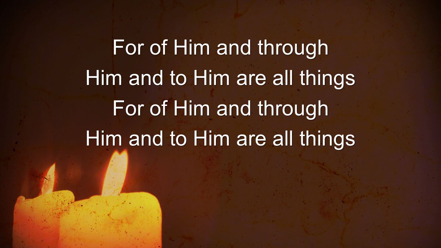 For of Him and through Him and to Him are all things