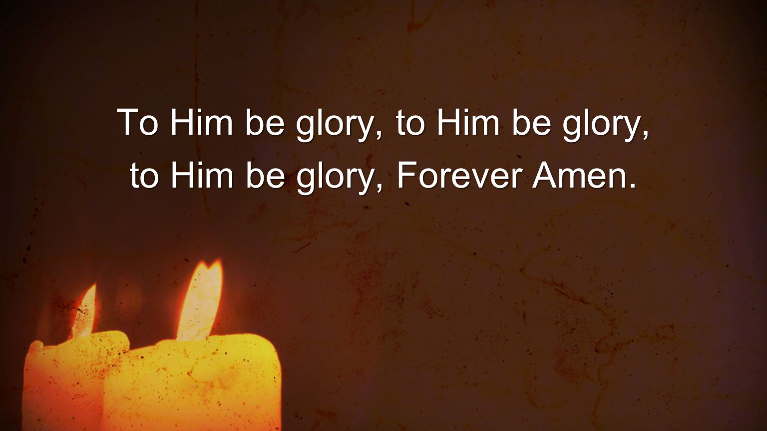 To Him be glory, to Him be glory, to Him be glory, Forever Amen.