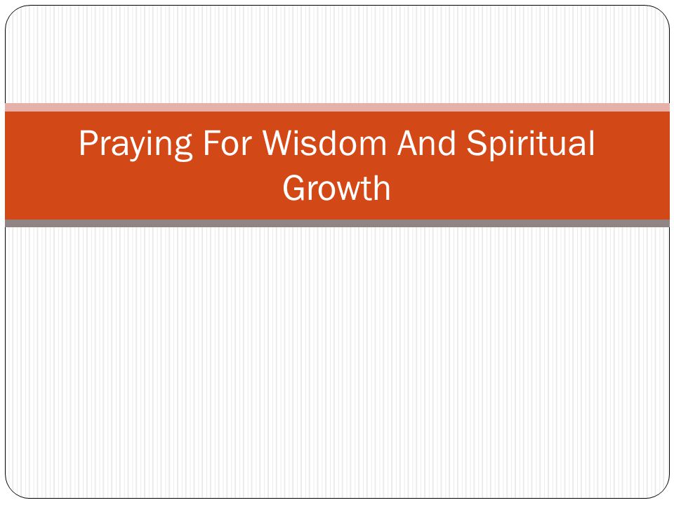 Praying For Wisdom And Spiritual Growth