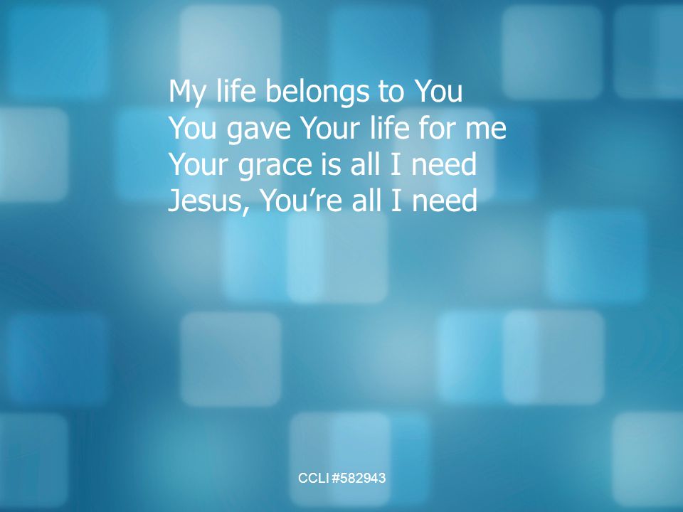 You gave Your life for me Your grace is all I need