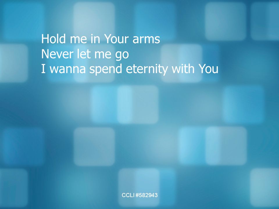 I wanna spend eternity with You