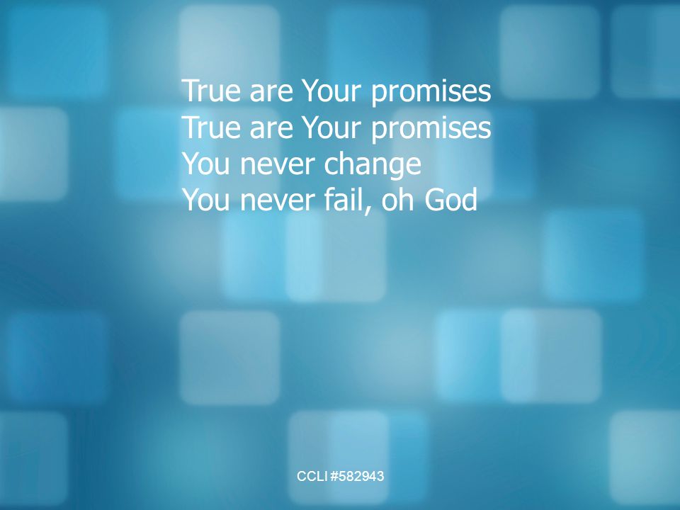 True are Your promises You never change You never fail, oh God
