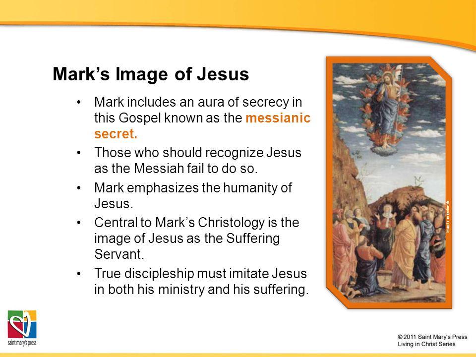 Mark’s Image of Jesus Mark includes an aura of secrecy in this Gospel known as the messianic secret.