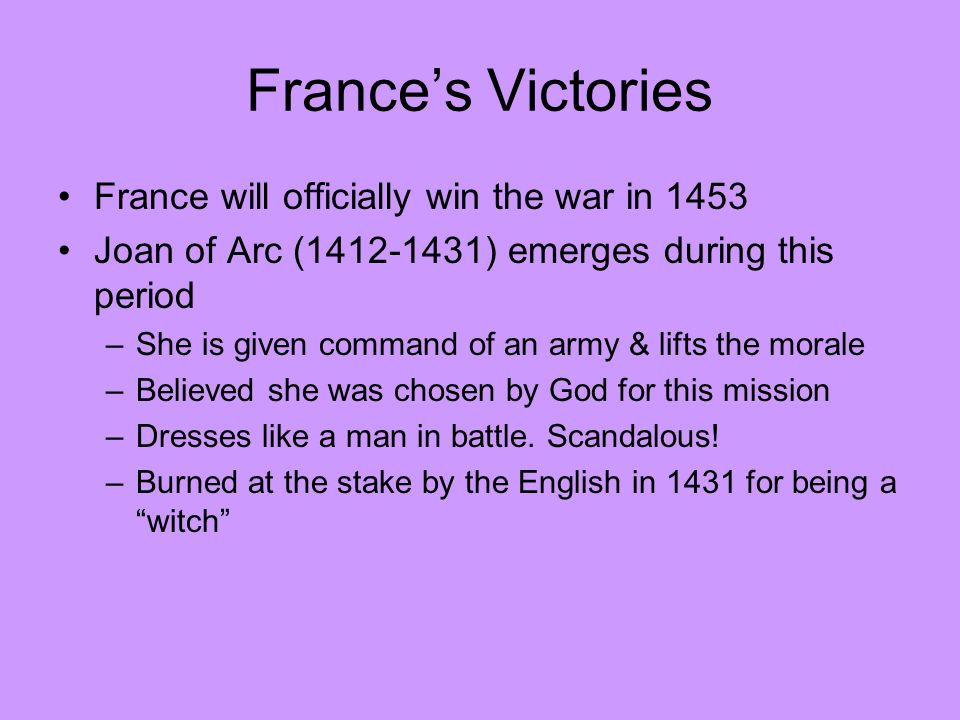 France’s Victories France will officially win the war in 1453
