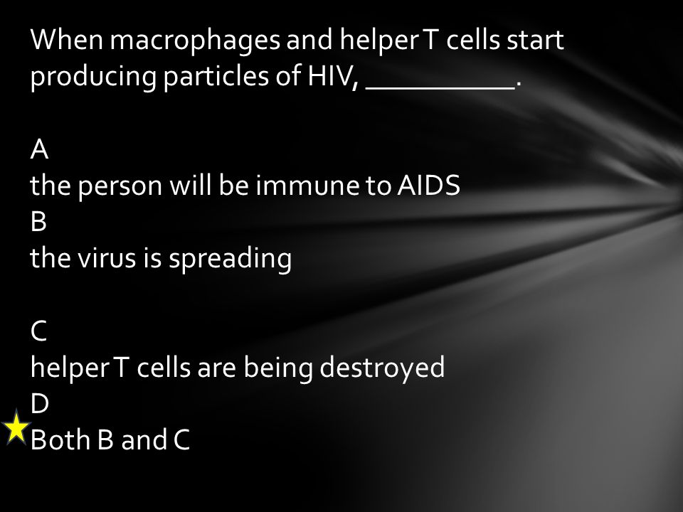 When macrophages and helper T cells start producing particles of HIV, __________.