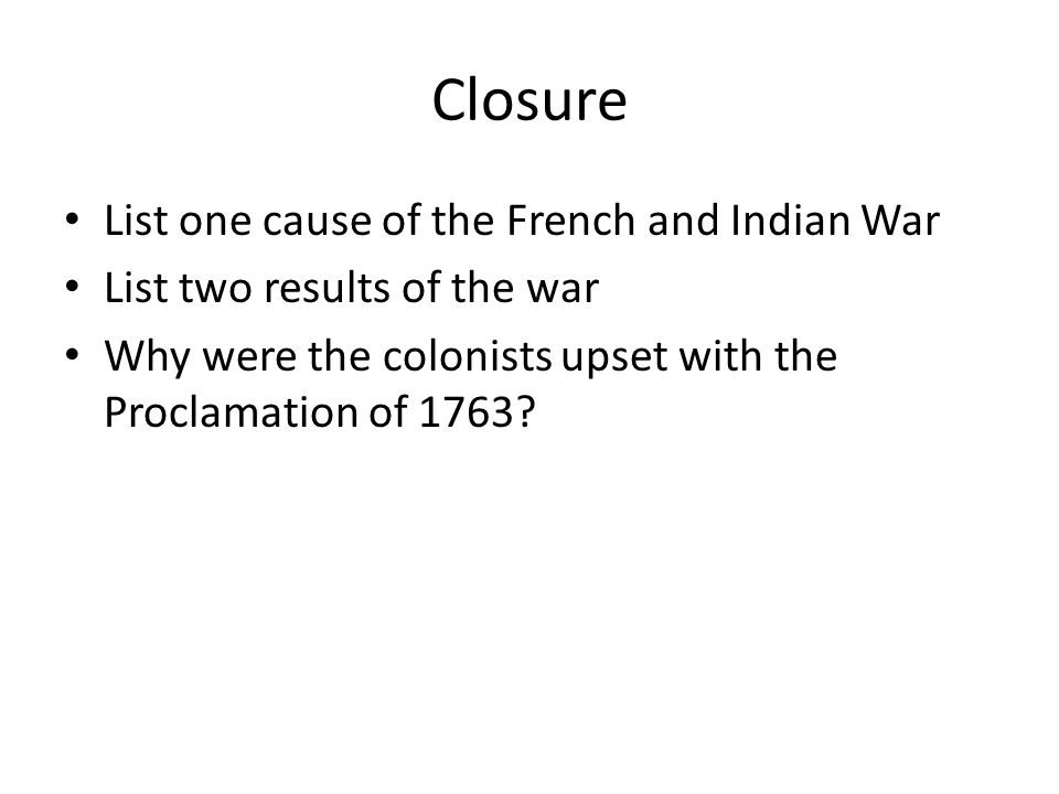 Closure List one cause of the French and Indian War