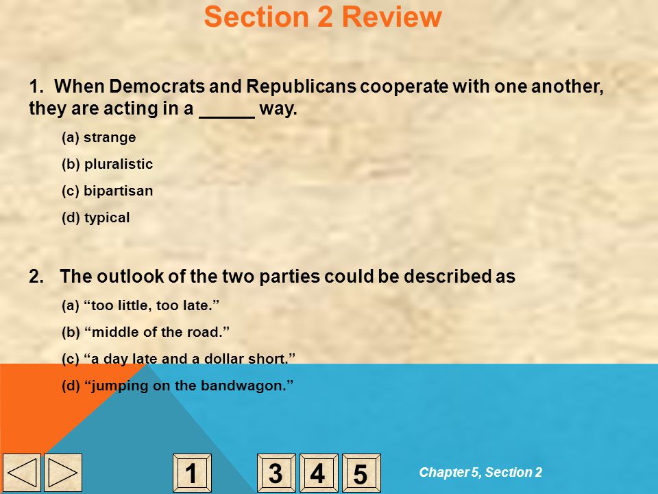 Section 2 Review 1. When Democrats and Republicans cooperate with one another, they are acting in a way.
