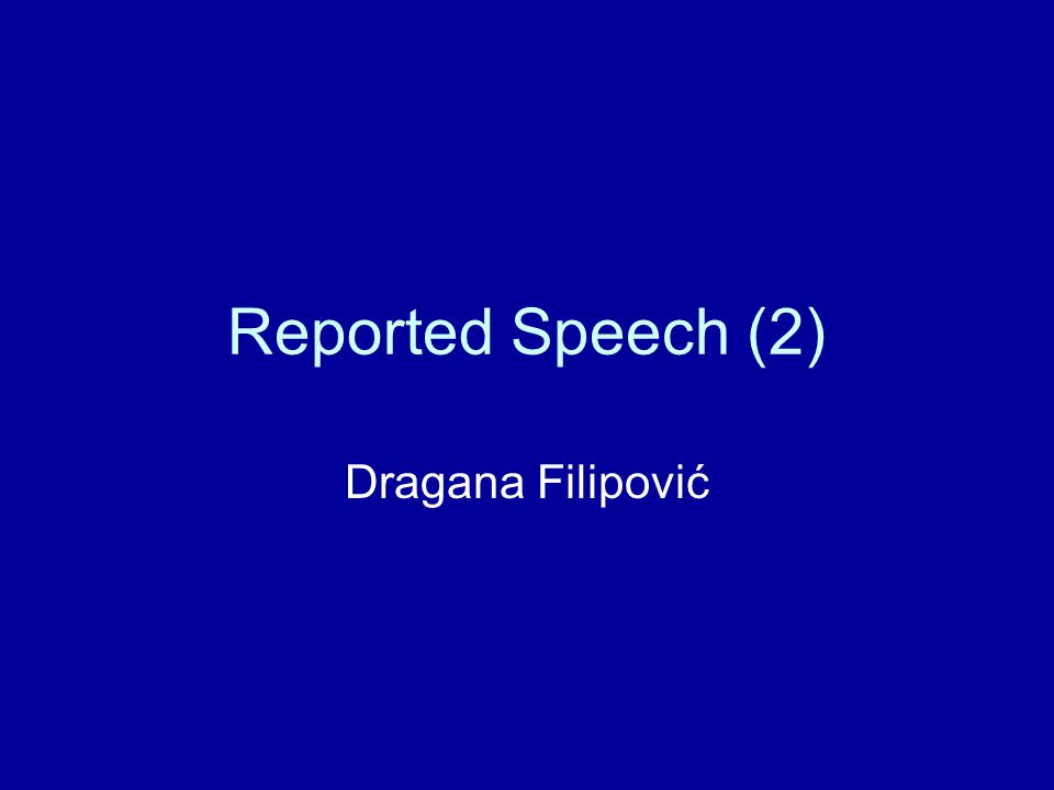 Reported Speech (2) Dragana Filipović