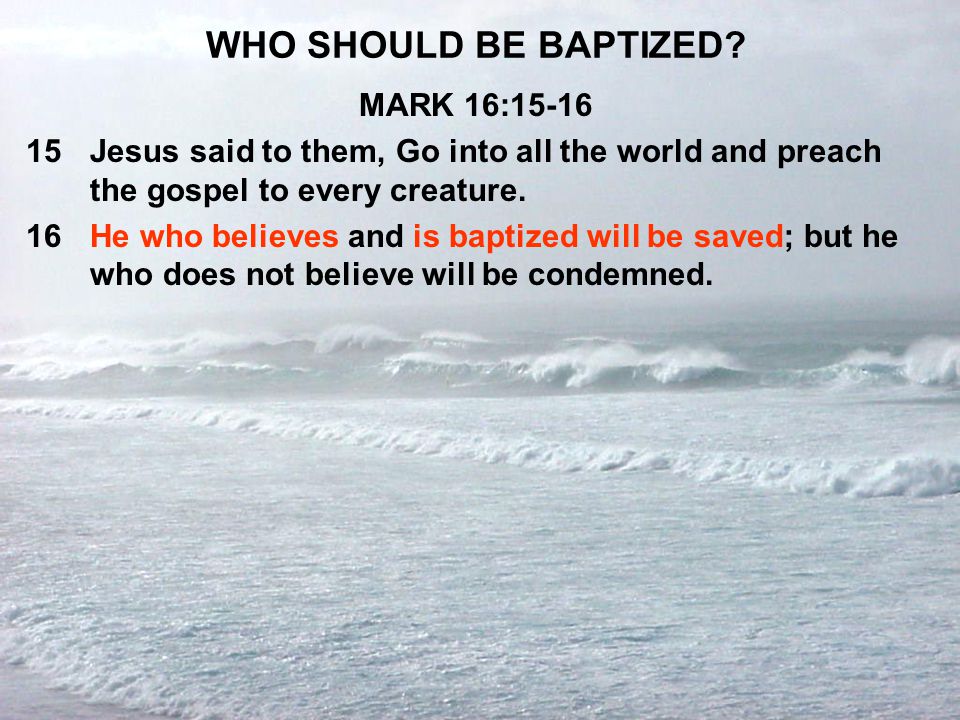 WHO SHOULD BE BAPTIZED MARK 16:15-16