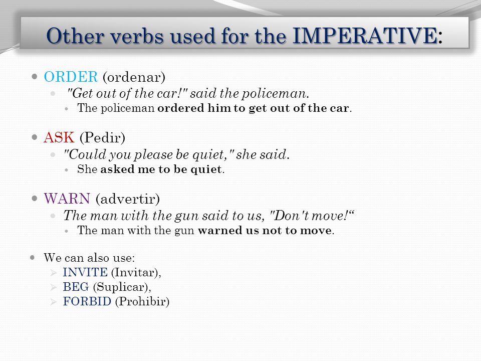 Other verbs used for the IMPERATIVE: