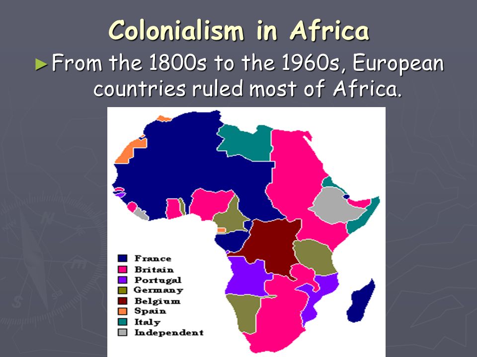 From the 1800s to the 1960s, European countries ruled most of Africa.