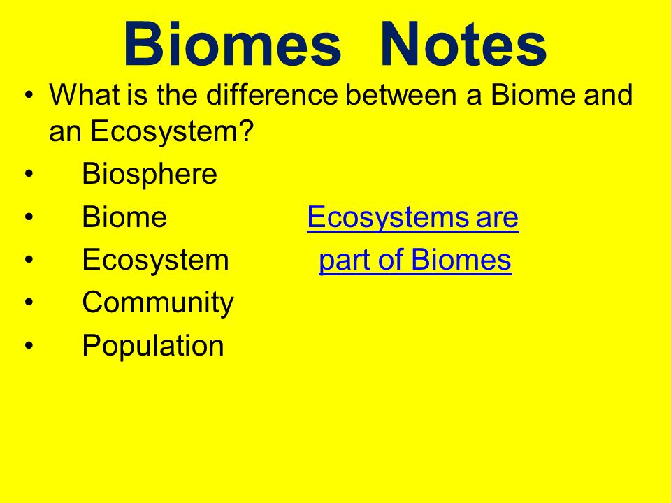 Biomes Notes What is the difference between a Biome and an Ecosystem