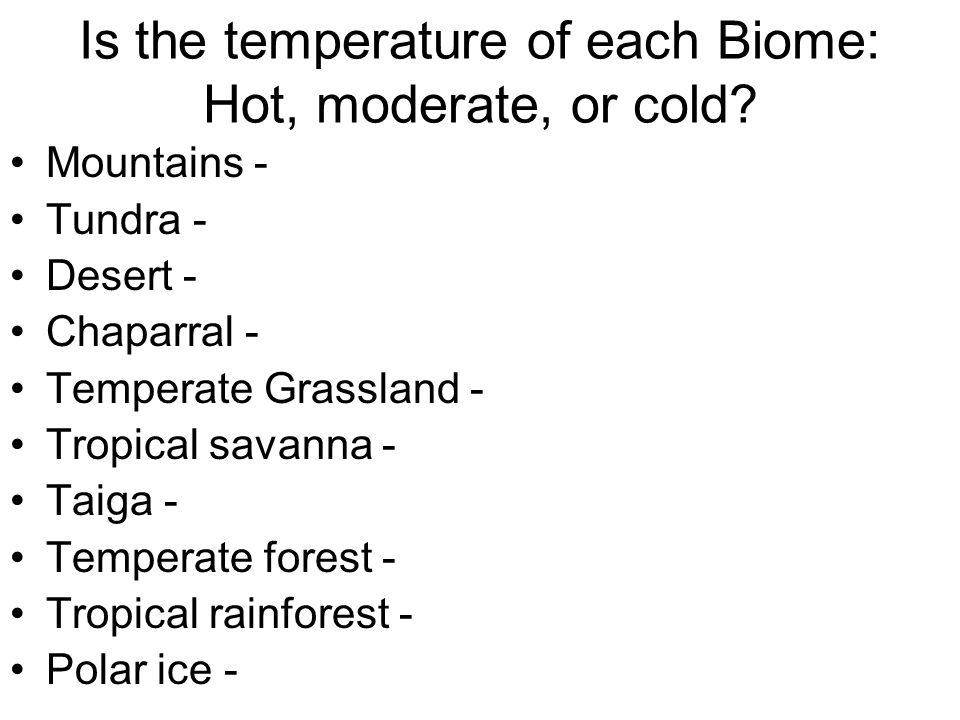 Is the temperature of each Biome: Hot, moderate, or cold