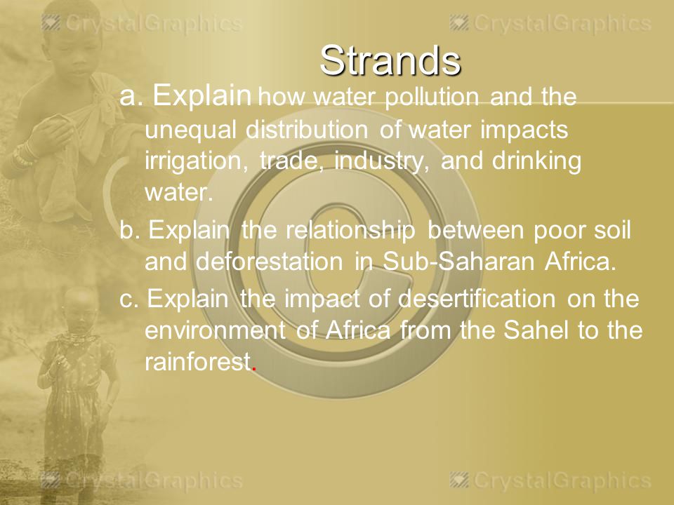 Strands a. Explain how water pollution and the unequal distribution of water impacts irrigation, trade, industry, and drinking water.