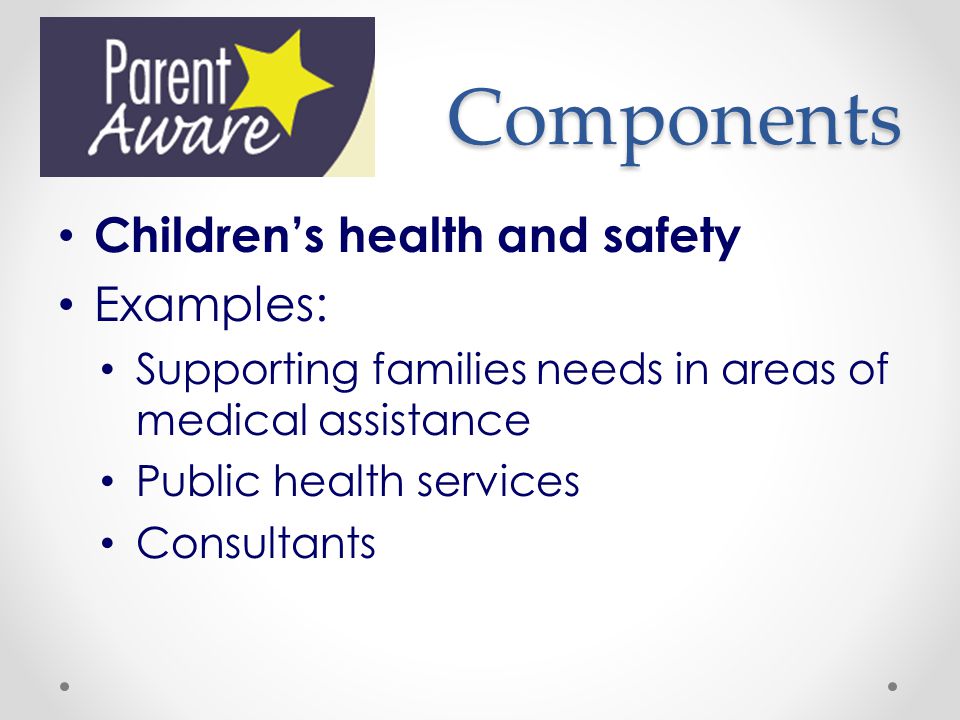 Components Children’s health and safety Examples: