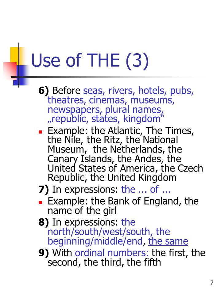 Use of THE (3) 6) Before seas, rivers, hotels, pubs, theatres, cinemas, museums, newspapers, plural names, „republic, states, kingdom