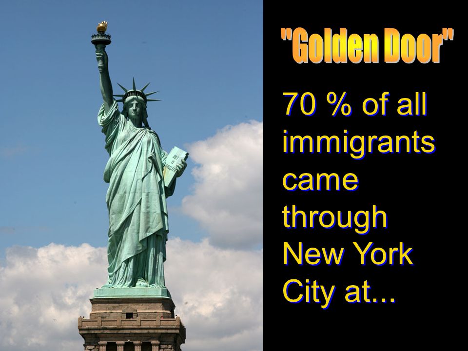 70 % of all immigrants came through New York City at...