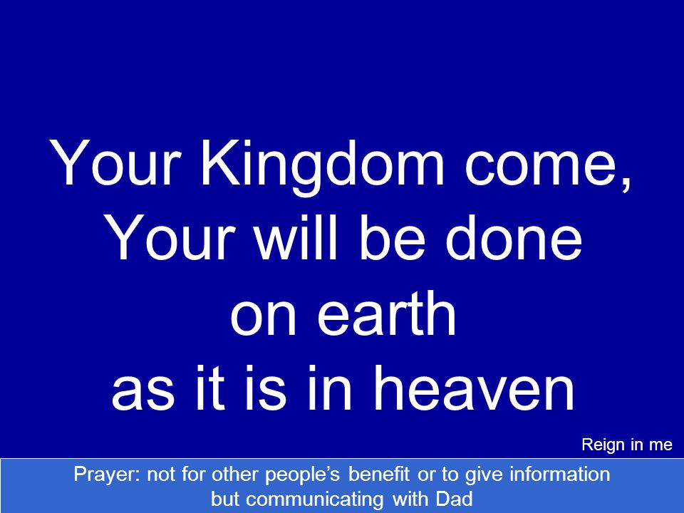 Your Kingdom come, Your will be done on earth as it is in heaven