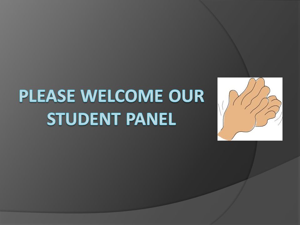 PLEASE WELCOME OUR Student Panel