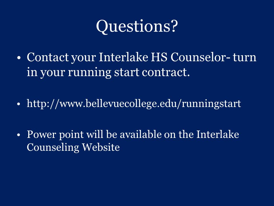 Questions Contact your Interlake HS Counselor- turn in your running start contract.