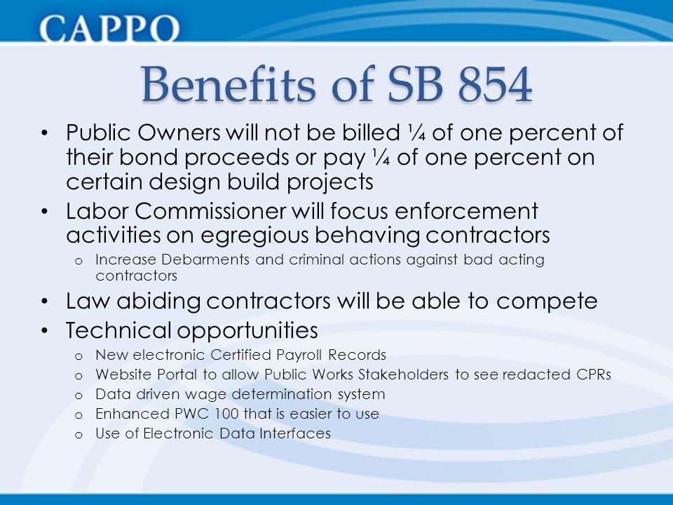 Benefits of SB 854 Public Owners will not be billed ¼ of one percent of their bond proceeds or pay ¼ of one percent on certain design build projects.
