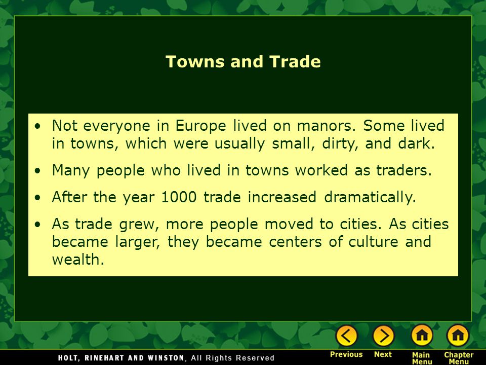 Towns and Trade Not everyone in Europe lived on manors. Some lived in towns, which were usually small, dirty, and dark.