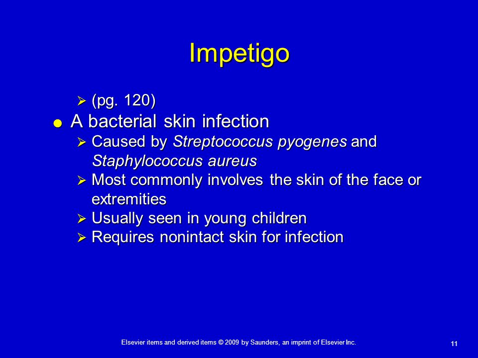 Impetigo A bacterial skin infection (pg. 120)