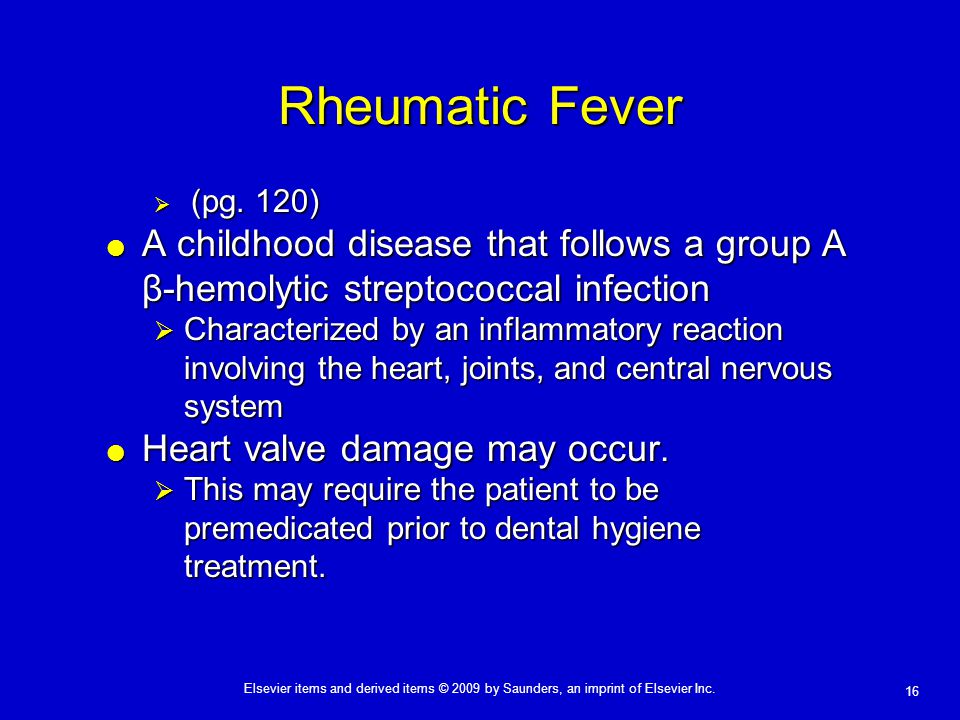 Rheumatic Fever (pg. 120) A childhood disease that follows a group A β-hemolytic streptococcal infection.
