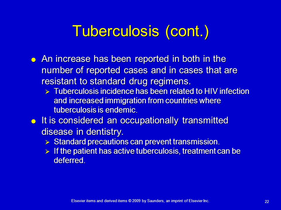 Tuberculosis (cont.) An increase has been reported in both in the number of reported cases and in cases that are resistant to standard drug regimens.