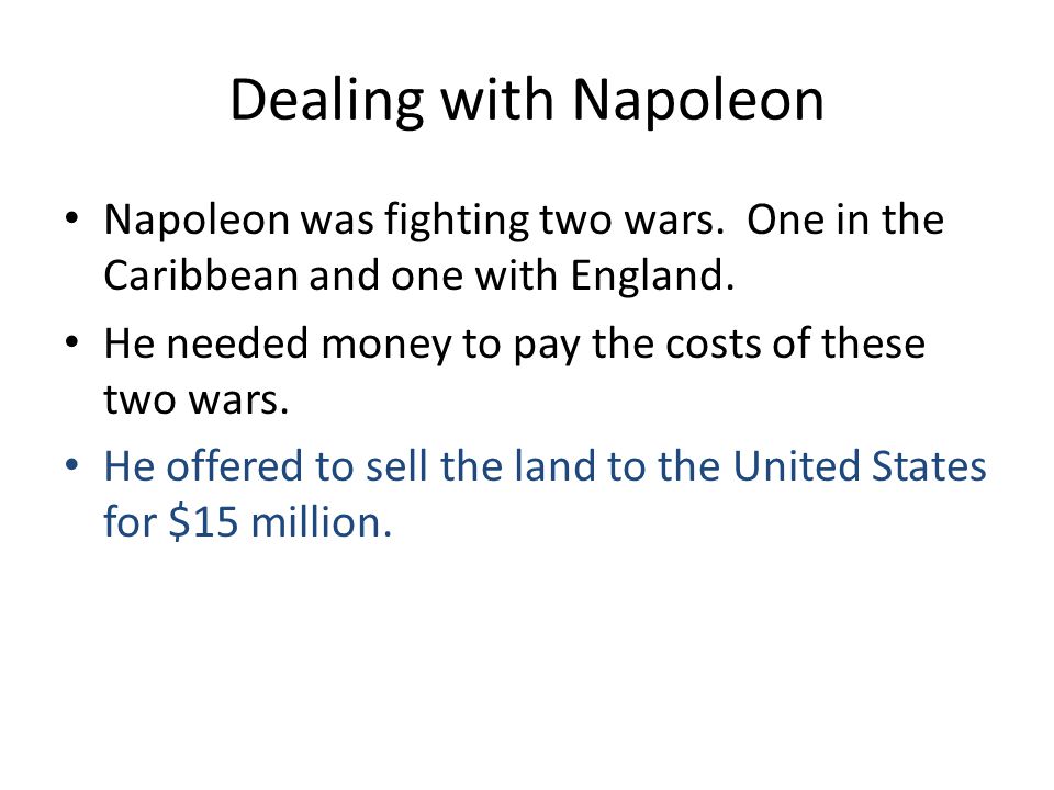 Dealing with Napoleon Napoleon was fighting two wars. One in the Caribbean and one with England.