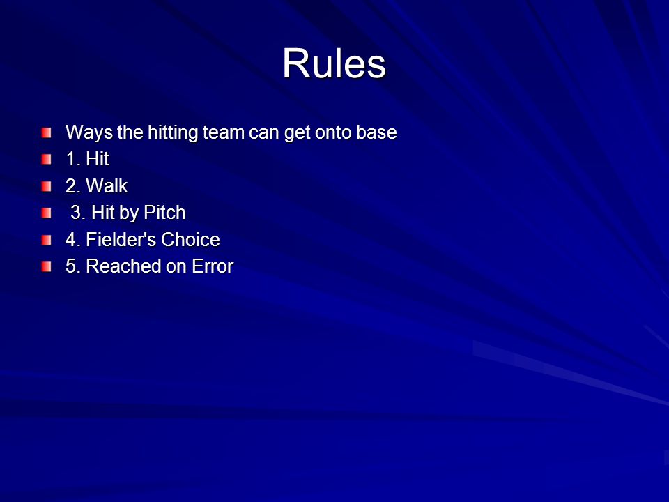 Rules Ways the hitting team can get onto base 1. Hit 2. Walk
