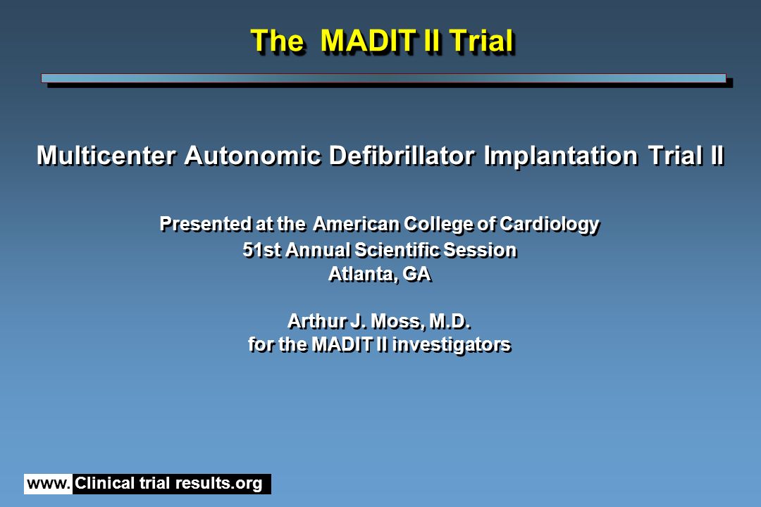 The MADIT II Trial Multicenter Autonomic Defibrillator Implantation Trial II. Presented at the American College of Cardiology.