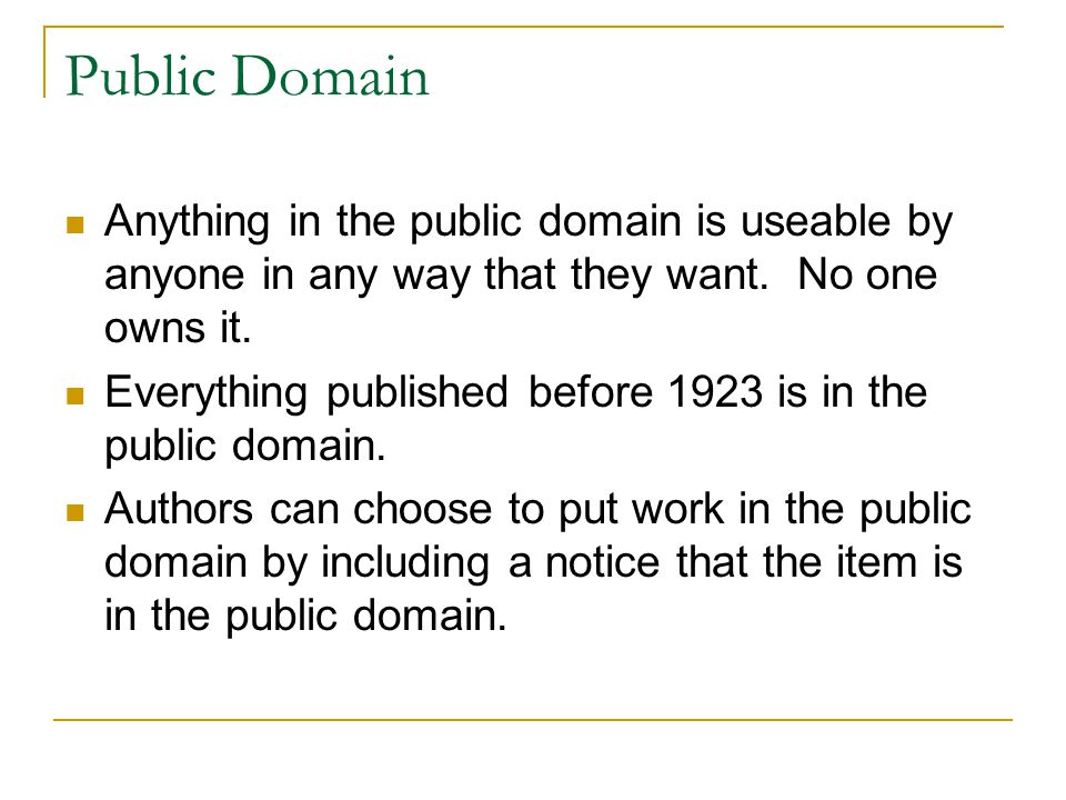 Public Domain Anything in the public domain is useable by anyone in any way that they want. No one owns it.