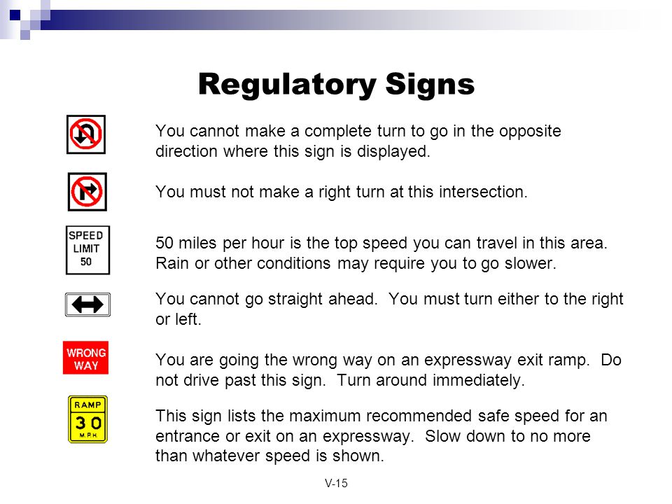 Regulatory Signs You cannot make a complete turn to go in the opposite direction where this sign is displayed.