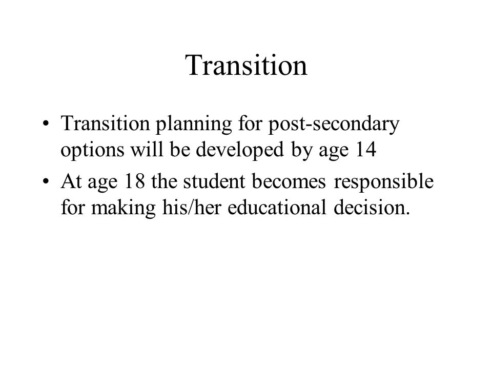 Transition Transition planning for post-secondary options will be developed by age 14.
