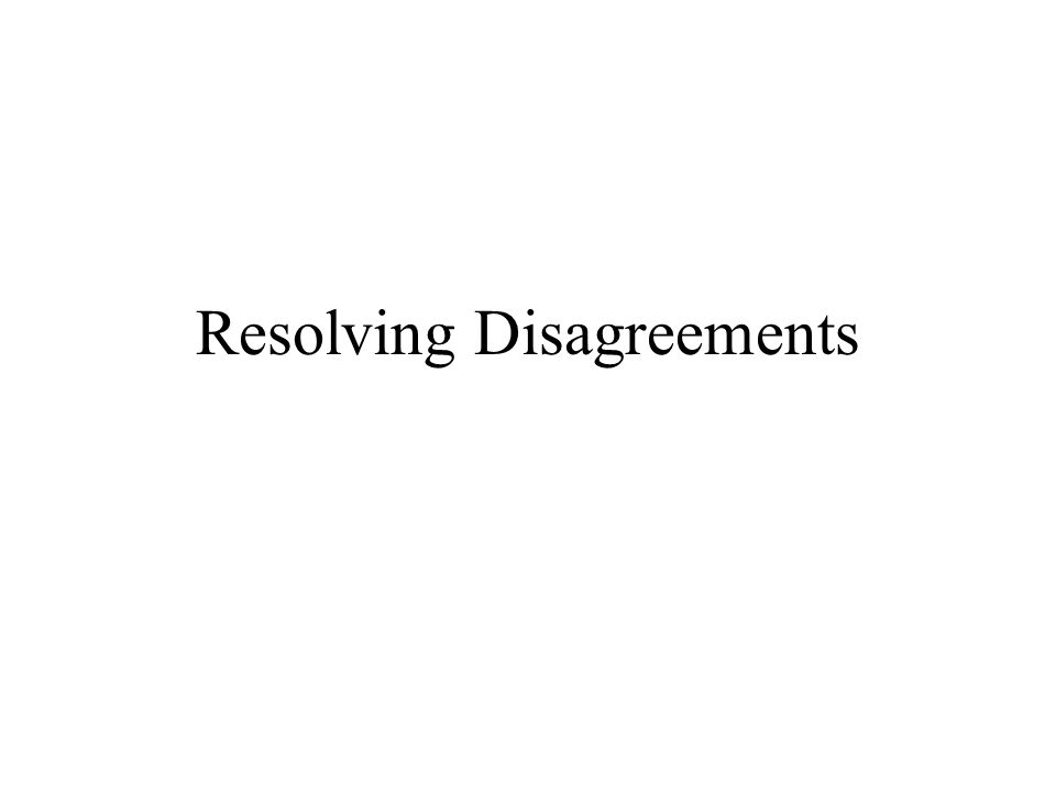 Resolving Disagreements