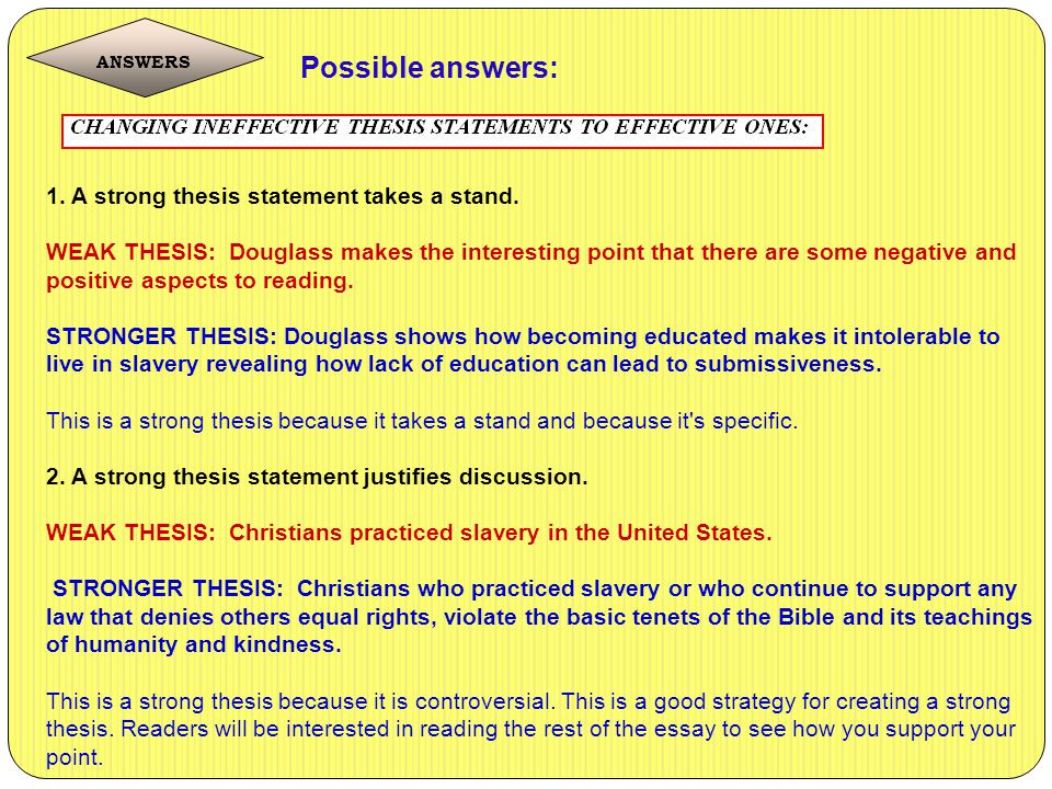 Possible answers: 1. A strong thesis statement takes a stand.