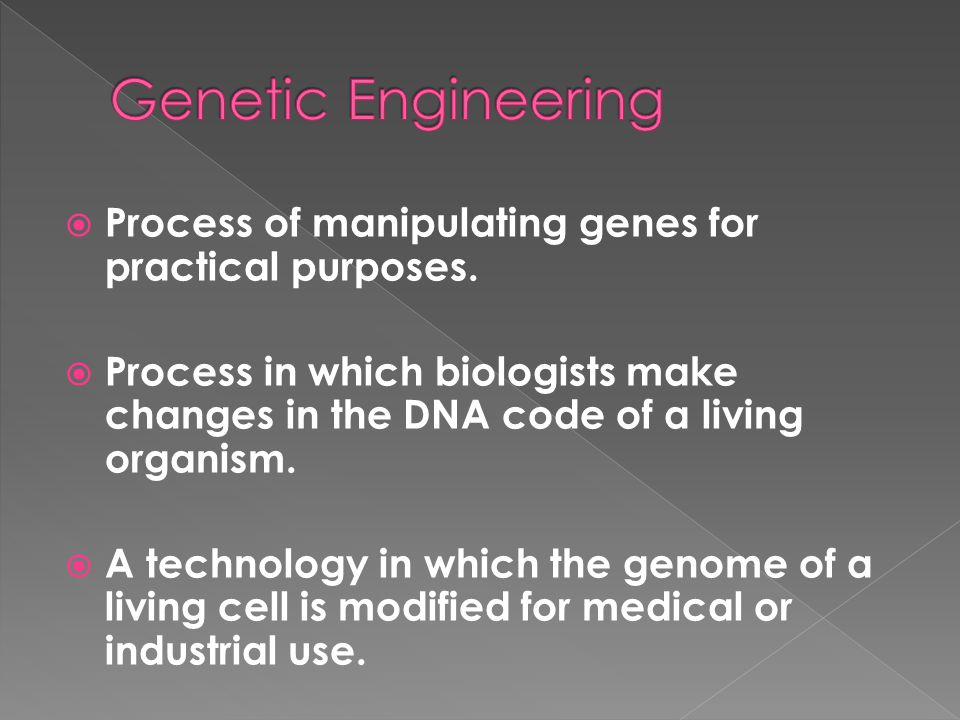 Genetic Engineering Process of manipulating genes for practical purposes.