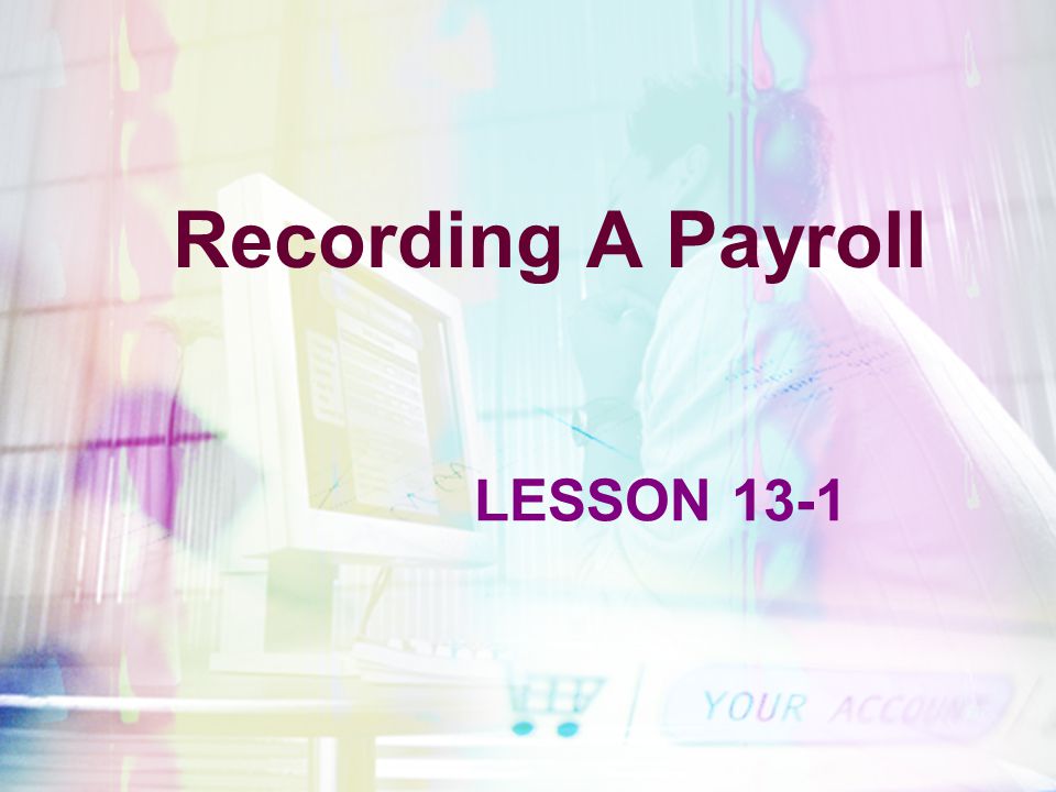 Recording A Payroll LESSON 13-1
